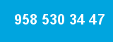 958 530 34 47